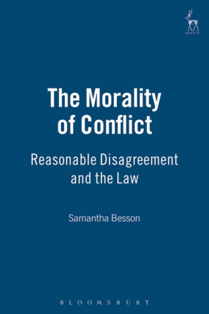 The Morality of Conflict : Reasonable Disagreement and the Law, Hardback Book