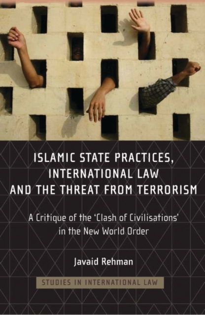Islamic State Practices, International Law and the Threat from Terrorism : A Critique of the 'Clash of Civilizations' in the New World Order, Hardback Book