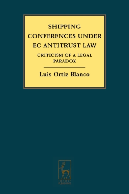 Shipping Conferences Under EC Antitrust Law : Criticism of a Legal Paradox, Hardback Book