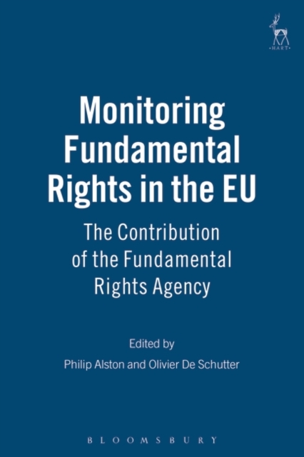Monitoring Fundamental Rights in the EU : The Contribution of the Fundamental Rights Agency, Hardback Book