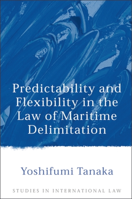 Predictability and Flexibility in the Law of Maritime Delimitation, Hardback Book