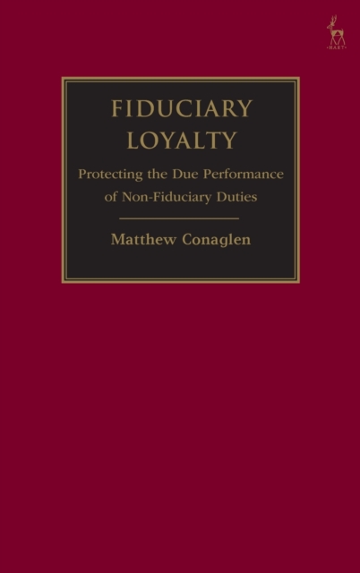 Fiduciary Loyalty : Protecting the Due Performance of Non-Fiduciary Duties, Hardback Book