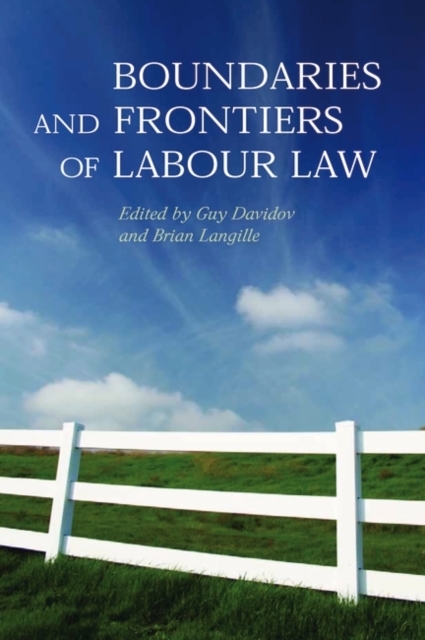 Boundaries and Frontiers of Labour Law : Goals and Means in the Regulation of Work, Hardback Book