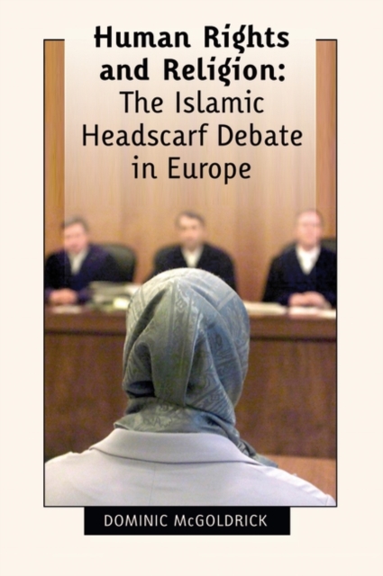 Human Rights and Religion - The Islamic Headscarf Debate in Europe, Paperback / softback Book