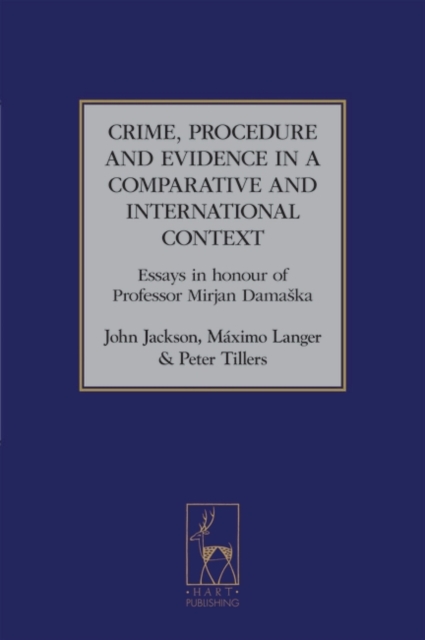 Crime, Procedure and Evidence in a Comparative and International Context : Essays in Honour of Professor Mirjan Damaska, Hardback Book