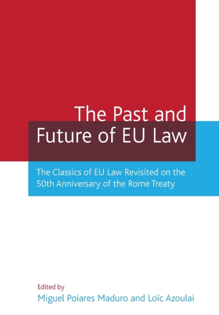 The Past and Future of EU Law : The Classics of EU Law Revisited on the 50th Anniversary of the Rome Treaty, Paperback / softback Book