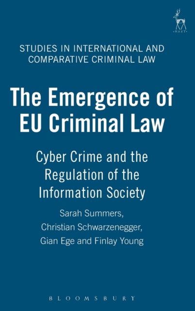 The Emergence of EU Criminal Law : Cyber Crime and the Regulation of the Information Society, Hardback Book