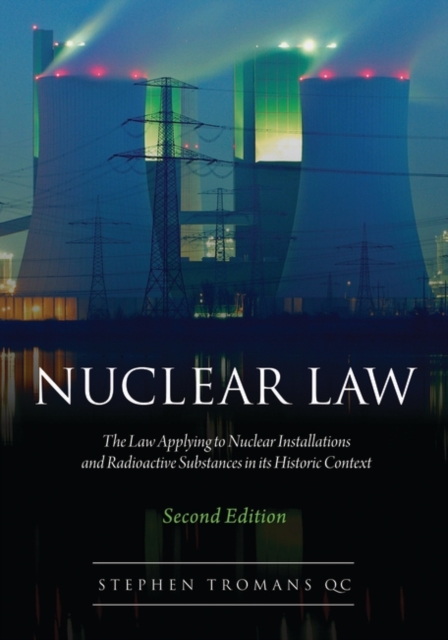 Nuclear Law : The Law Applying to Nuclear Installations and Radioactive Substances in its Historic Context, Hardback Book