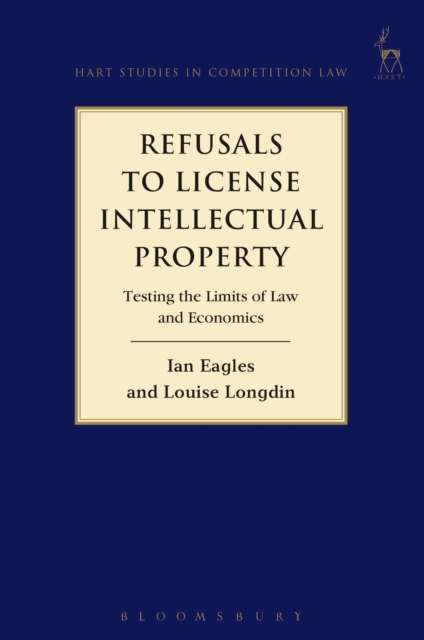 Refusals to License Intellectual Property : Testing the Limits of Law and Economics, Paperback / softback Book