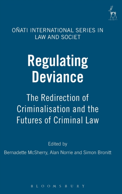 Regulating Deviance : The Redirection of Criminalisation and the Futures of Criminal Law, Hardback Book