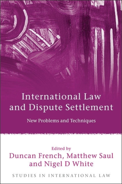 International Law and Dispute Settlement : New Problems and Techniques, Hardback Book