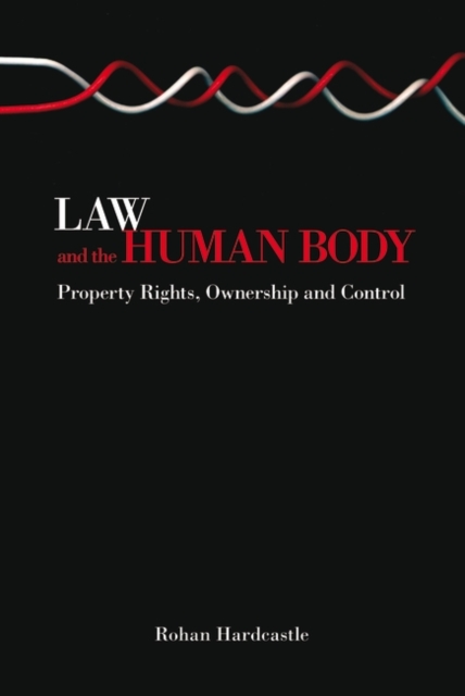 Law and the Human Body : Property Rights, Ownership and Control, Paperback / softback Book