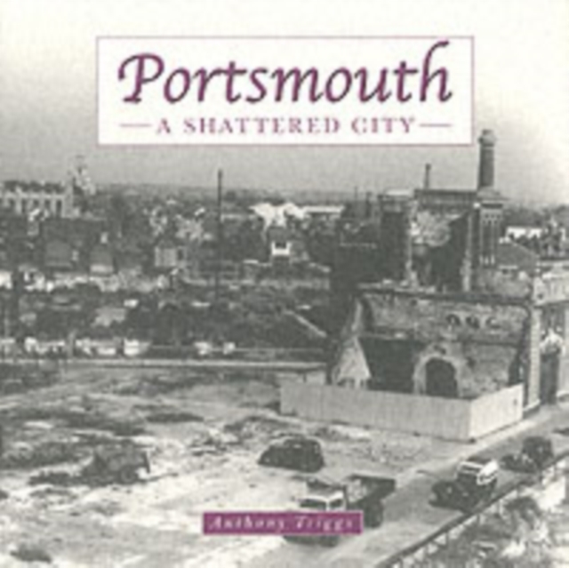 Portsmouth: the Shattered City : Beyond the Blitz, Hardback Book