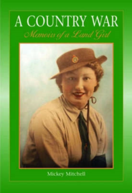 A Country War Memoirs of a Land Girl : In Love on the Land in Wartime Devon, Paperback / softback Book