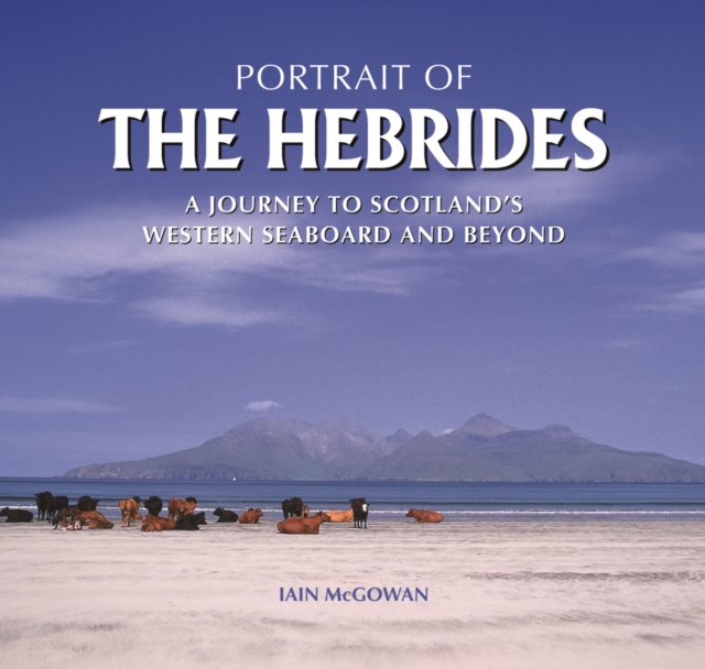 Portrait of the Hebrides : A Journey to Scotland's Western Seaboard and Beyond, Hardback Book