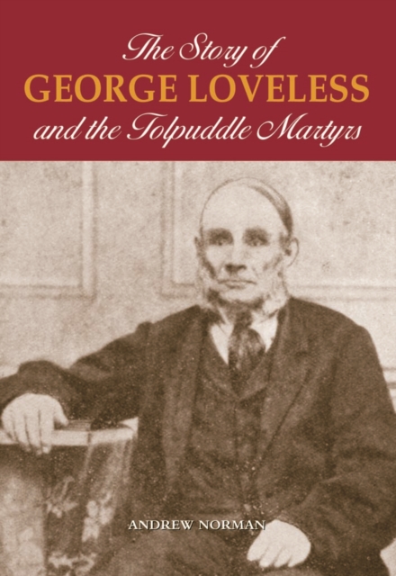 The Story of George Loveless and the Tolpuddle Martyrs, Hardback Book