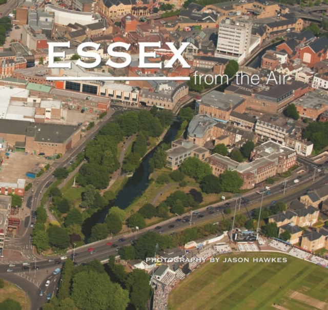 Essex from the Air, Hardback Book