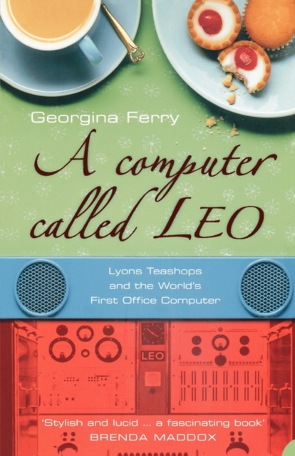 A Computer Called LEO : Lyons Tea Shops and the World’s First Office Computer, Paperback / softback Book