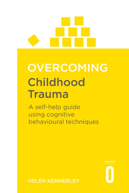 Overcoming Childhood Trauma : A Self-Help Guide Using Cognitive Behavioural Techniques, Paperback / softback Book