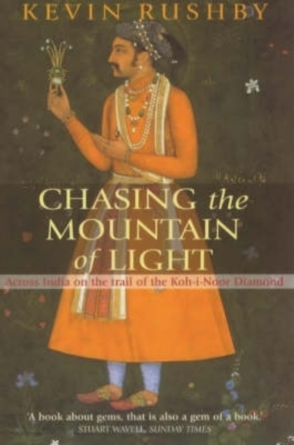 Chasing the Mountain of Light : Across India on the Trail of the Koh-i-Noor Diamond, Paperback Book