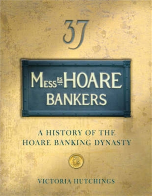 Messrs Hoare Bankers : A history of the Hoare banking dynasty, Hardback Book