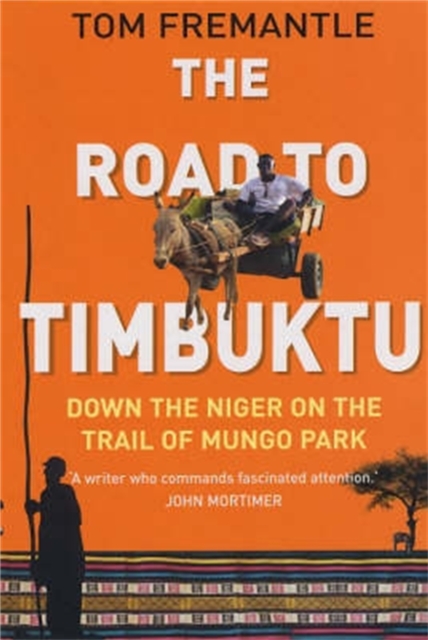 The Road to Timbuktu : Down the Niger on the Trail of Mungo Park, Paperback / softback Book