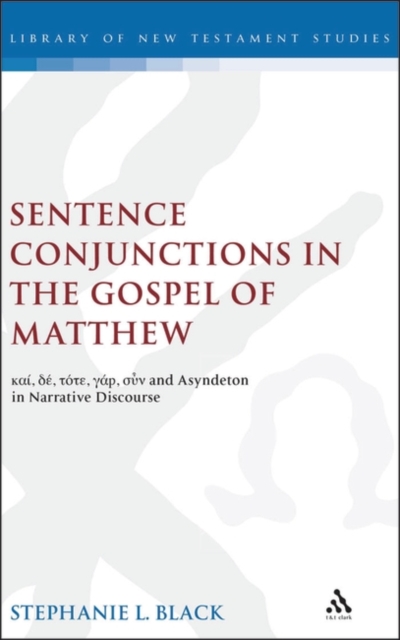 Sentence Conjunctions in the Gospel of Matthew : Kai, De, Tote, Gar, Oun and Asyndeton in Narrative Discourse, Hardback Book
