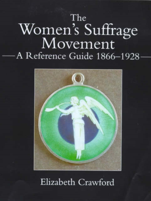 The Women's Suffrage Movement : A Reference Guide 1866-1928, Hardback Book