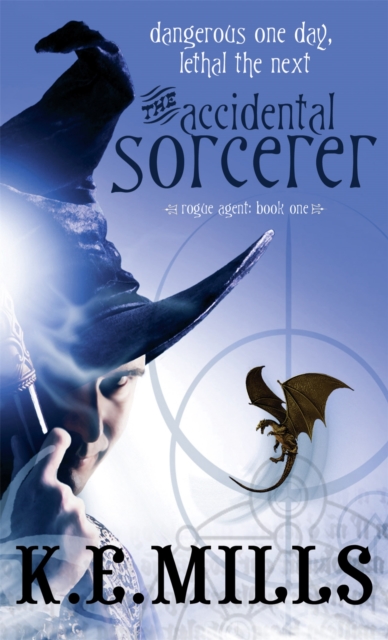 The Accidental Sorcerer : Book 1 of the Rogue Agent Novels, Paperback / softback Book