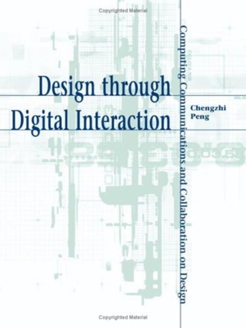 Design through Digital Interaction : Computing, Communication and Collaboration in Design, Hardback Book