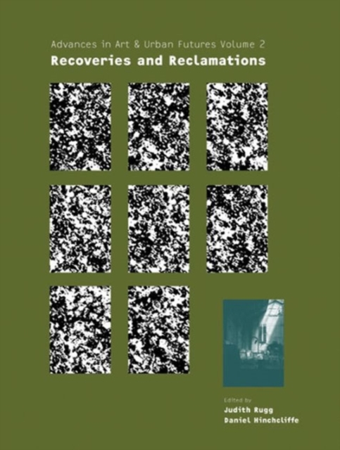 Recoveries and Reclamations : Advances in Art & Urban Futures Vol. 2, Hardback Book