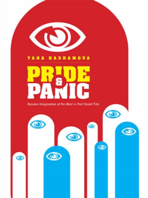 Pride and Panic : Russian Imagination of the West in Post-Soviet Film, Hardback Book