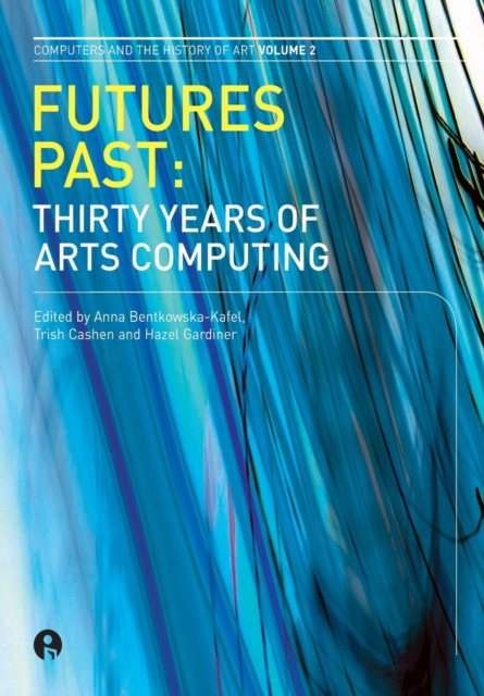 Futures Past : Thirty Years of Arts Computing, Paperback / softback Book