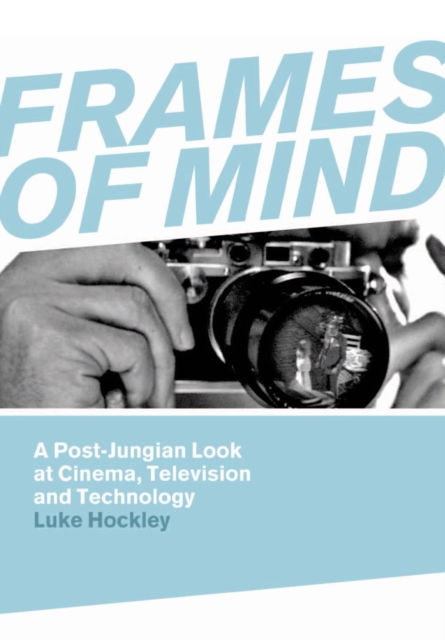 Frames of Mind : A Post-Jungian Look at Film, Television and Technology, Paperback / softback Book