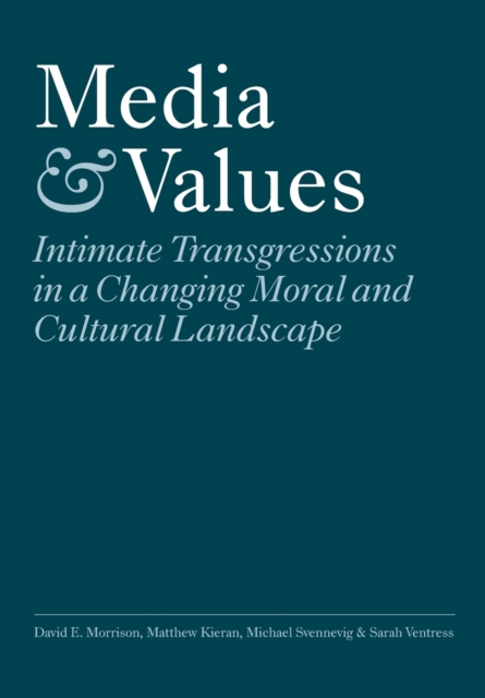 Media and Values : Intimate Transgressions in a Changing Moral and Cultural Landscape, Paperback / softback Book