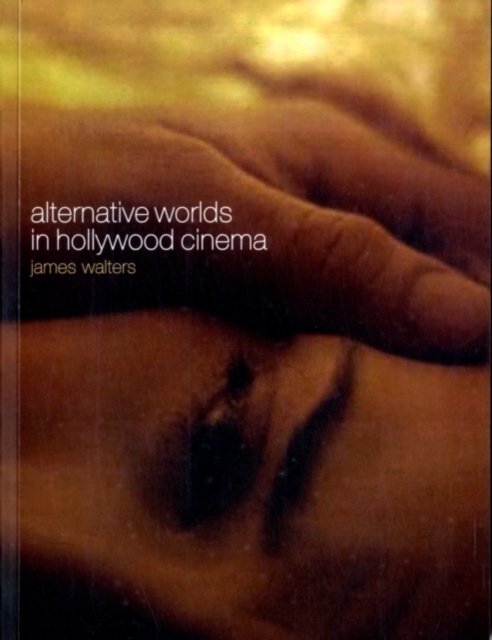 Alternative Worlds in Hollywood Cinema : Resonance Between Realms, Paperback / softback Book