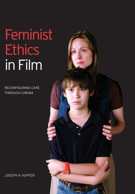 Feminist Ethics in Film : Reconfiguring Care through Cinema, Paperback / softback Book