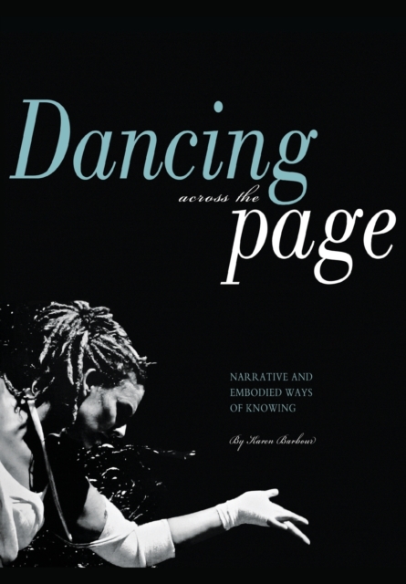 Dancing Across the Page : Narrative and Embodied Ways of Knowing, Paperback / softback Book
