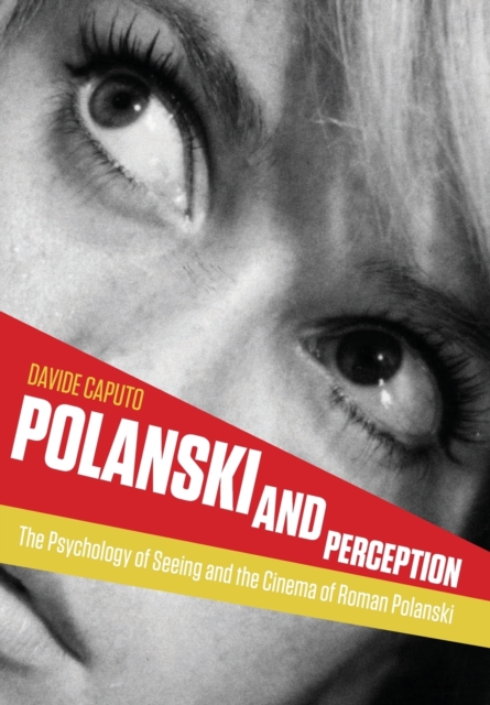 Polanski and Perception : The Psychology of Seeing and the Cinema of Roman Polanski, Paperback / softback Book
