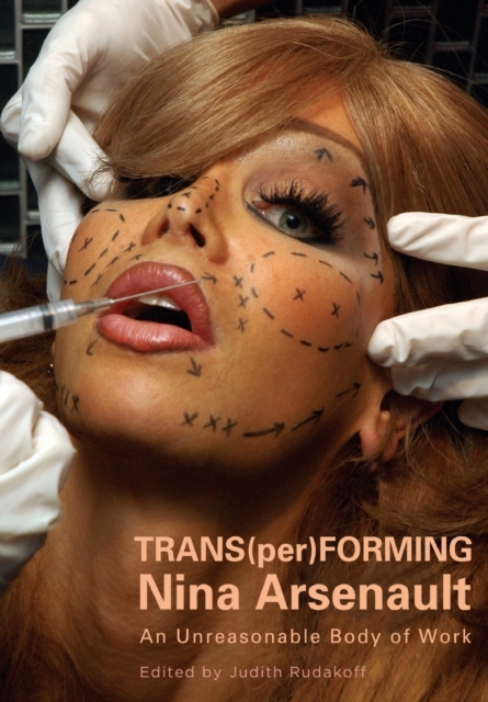 Trans(per)forming Nina Arsenault : An Unreasonable Body of Work, Paperback / softback Book