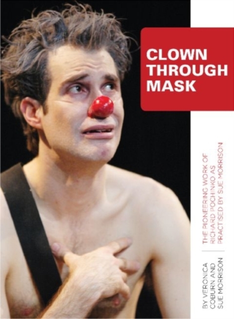 Clown Through Mask : The Pioneering Work of Richard Pochinko as Practised, Hardback Book