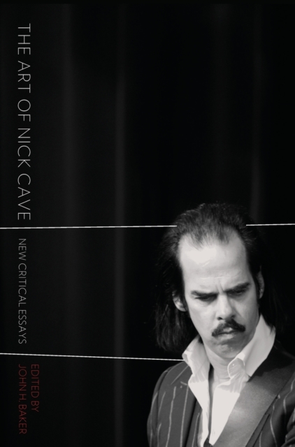 The Art of Nick Cave : New Critical Essays, Paperback / softback Book