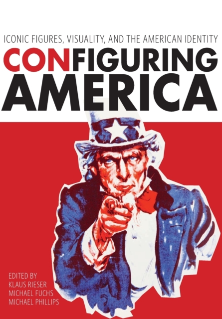 Configuring America : Iconic Figures, Visuality, and the American Identity, Paperback / softback Book