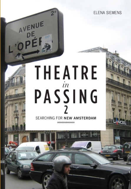 Theatre in Passing 2 : Searching for New Amsterdam, Paperback / softback Book