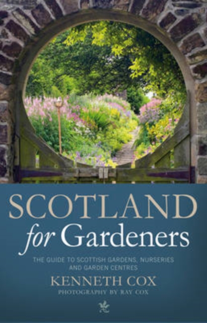 Scotland for Gardeners : The Guide to Scottish Gardens, Nurseries and Garden Centres, Paperback / softback Book