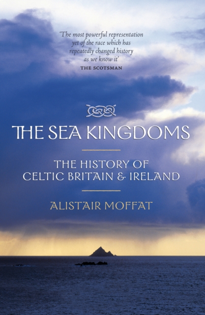 The Sea Kingdoms : The History of Celtic Britain and Ireland, Paperback / softback Book