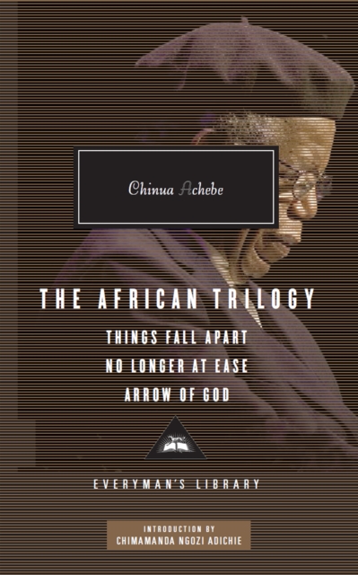 The African Trilogy: Things Fall Apart No Longer at Ease Arrow of God, Hardback Book