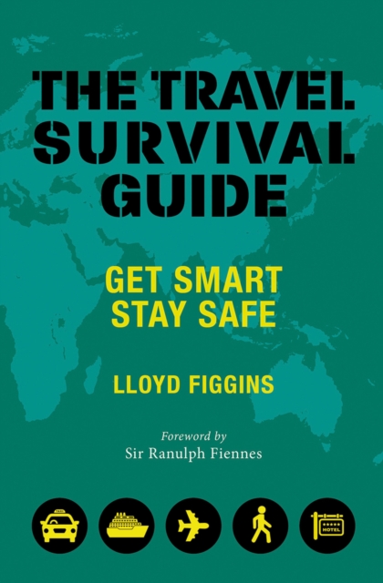 The Travel Survival Guide : Get Smart, Stay Safe, Paperback / softback Book