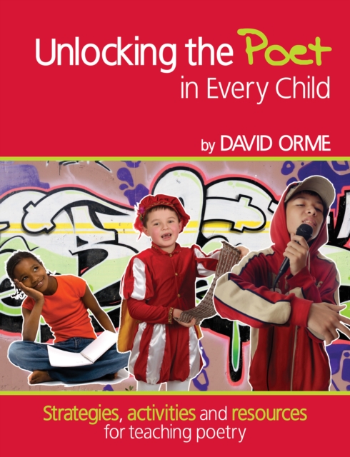 Unlocking the Poet in Every Child : Strategies, activities and resources for teaching poetry, Paperback / softback Book