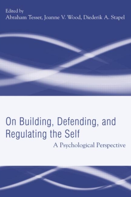Building, Defending, and Regulating the Self : A Psychological Perspective, Hardback Book